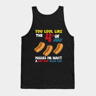 You Look Like 4th Of July Makes Me Want A Hot Dog Real Bad Tank Top